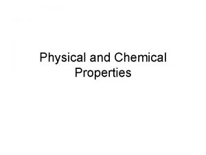 Physical and Chemical Properties Properties Every piece of