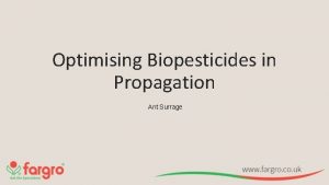 Optimising Biopesticides in Propagation Ant Surrage Biopesticide One