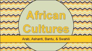 Arab ashanti bantu and swahili