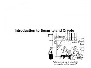 Introduction to Security and Crypto Agenda Basics of