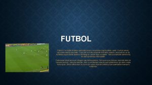 FUTBOL Futbol 11er kiilik iki takm arasnda oynanr