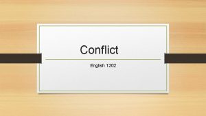Conflict English 1202 What is conflict A conflict