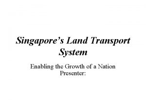 Singapores Land Transport System Enabling the Growth of