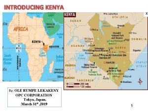 INTRODUCING KENYA By OLE RUMPE LEKAKENY OPC CORPORATION