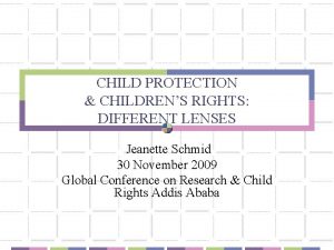 CHILD PROTECTION CHILDRENS RIGHTS DIFFERENT LENSES Jeanette Schmid