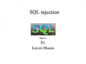 SQL injection Figure 1 By Kaveri Bhasin Motive