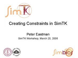 Creating Constraints in Sim TK Peter Eastman Sim