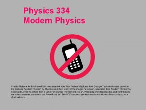Physics 334 Modern Physics Credits Material for this