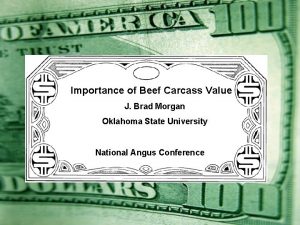 Importance of Beef Carcass Value J Brad Morgan