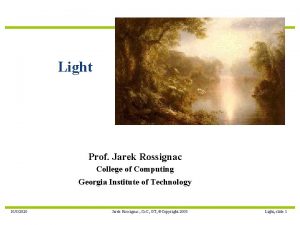 Light Prof Jarek Rossignac College of Computing Georgia