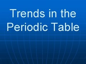 Trends of periodic table