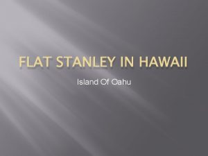 FLAT STANLEY IN HAWAII Island Of Oahu WELCOME