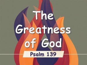 The Greatness of God Psalm 139 1 O