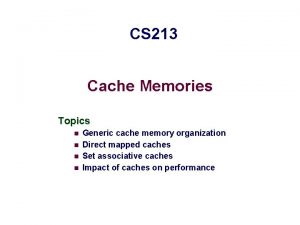 CS 213 Cache Memories Topics n n Generic