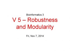 Bioinformatics 3 V 5 Robustness and Modularity Fri