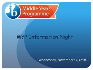 MYP Information Night Wednesday November 14 2018 Agenda