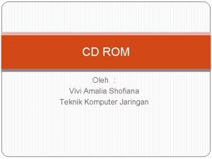 CD ROM Oleh Vivi Amalia Shofiana Teknik Komputer