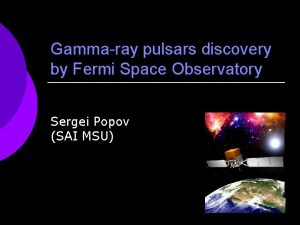 Gammaray pulsars discovery by Fermi Space Observatory Sergei