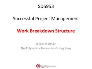 SD 5953 Successful Project Management WORK BREAKDOWN STRUCTURE