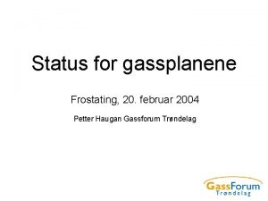 Status for gassplanene Frostating 20 februar 2004 Petter