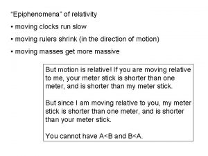 Epiphenomena of relativity moving clocks run slow moving