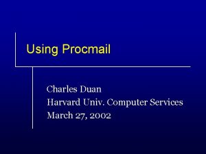 Using Procmail Charles Duan Harvard Univ Computer Services