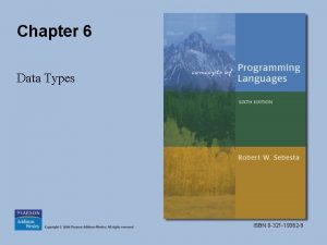 Chapter 6 Data Types ISBN 0 321 19362