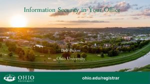 Information Security in Your Office Bob Bulow Ohio