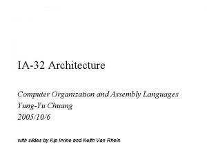 IA32 Architecture Computer Organization and Assembly Languages YungYu