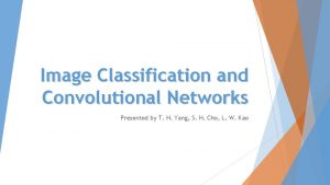 Image Classification and Convolutional Networks Presented by T