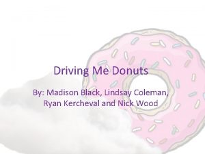 Driving me donuts