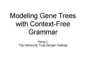 Modeling Gene Trees with ContextFree Grammar Heng Li