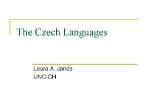 The Czech Languages Laura A Janda UNCCH PreHistory