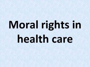 Moral rights in health care 1 The right