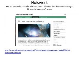 Huiswerk lees en leer onderstaande klikbare tekst Maak