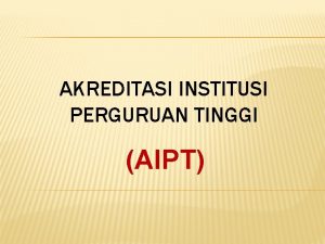 AKREDITASI INSTITUSI PERGURUAN TINGGI AIPT KENDALAKENDALA YANG DIHADAPI