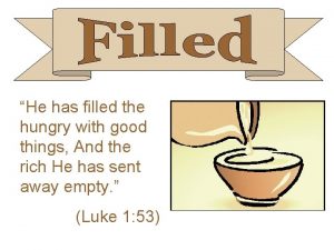 He has filled the hungry with good things