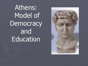 Athens Model of Democracy and Education Athens Athens Athens Model of Democracy and Education Athens Athens