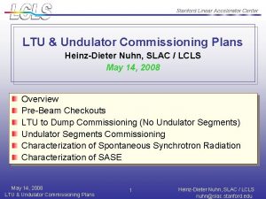 LTU Undulator Commissioning Plans HeinzDieter Nuhn SLAC LCLS