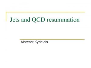 Jets and QCD resummation Albrecht Kyrieleis n n