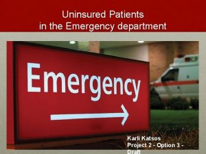 Uninsured Patients in the Emergency department Karli Katsos