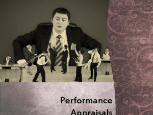 Performance Objective Explain what is Performance Appraisal Describe
