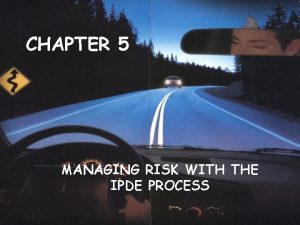 Chapter 5 managing risk with the ipde process