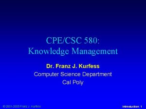 CPECSC 580 Knowledge Management Dr Franz J Kurfess