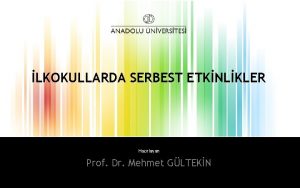 LKOKULLARDA SERBEST ETKNLKLER Hazrlayan Prof Dr Mehmet GLTEKN