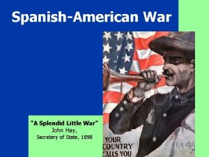 SpanishAmerican War A Splendid Little War John Hay