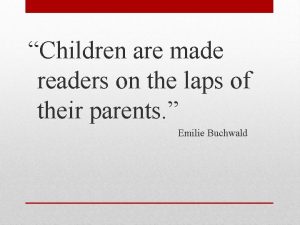 Children are made readers on the laps of their parents