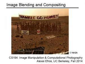 Image Blending and Compositing NASA CS 194 Image