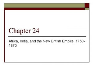 Chapter 24 Africa India and the New British
