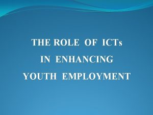 THE ROLE OF ICTs IN ENHANCING YOUTH EMPLOYMENT